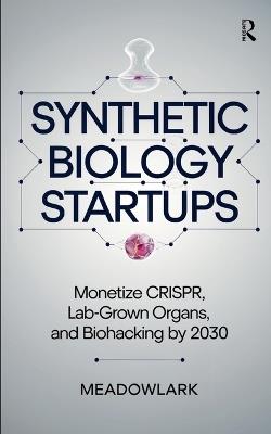 Synthetic Biology Startups: Monetize CRISPR, Lab-Grown Organs, and Biohacking by 2030 - Meadowlark - cover