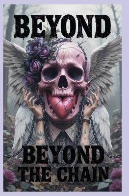 beyond the chain: Warrior and Forging A life of Freedom - Nancy King - cover