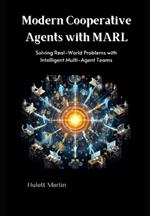 Modern Cooperative Agents with MARL: Solving Real-World Problems with Intelligent Multi-Agent Teams