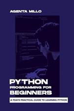 Python Programming for Beginners: A 7days practical guide to learning python