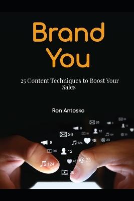 Brand You: 25 Content Techniques to Boost Your Sales - Ron Antosko - cover