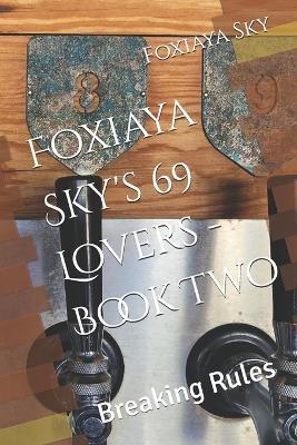 Foxiaya Sky's 69 Lovers - Book Two: Breaking Rules - cover