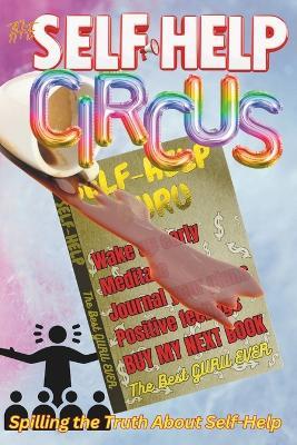The Self-Help Circus: Spilling the Truth About Self-Help - Kevin L Whitworth - cover