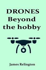 Drones: Beyond the Hobby: Exploring Commercial Applications and Future Trends in Drone Technology