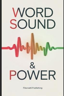 Word Sound & Power: Overstanding The Power of Sound From Ancient Wisdom to Modern Sound Therapies - Fibonatti Publishing - cover