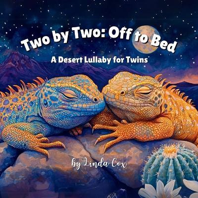 Two by Two: Off to Bed, A Desert Lullaby for Twins: A Rhyming Bedtime Story Celebrating Twin Baby Animals Wolves, Coyotes, Roadrunners, Iguanas, and more Perfect Toddler Sleep Training Books - Linda Cox - cover