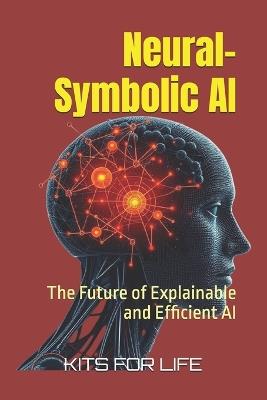 Neural-Symbolic AI: The Future of Explainable and Efficient AI - Kits for Life - cover