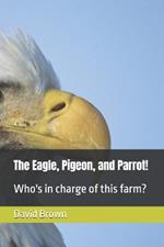 The Eagle, Pigeon, and Parrot!: Who's in charge of this farm?