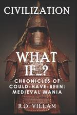 What If...? - Chronicles of Could-Have-Been: Medieval Mania: A Fascinating and Captivating Alternate History