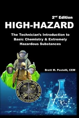 High-Hazard: The Technician's Introduction to Basic Chemistry & Extremely Hazardous Substances - 2nd Edition - Brett M Postelli - cover