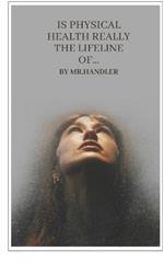 Is Physical Health Really the Lifeline of...: Beyond Appearances: The Real Meaning of Health and Happiness