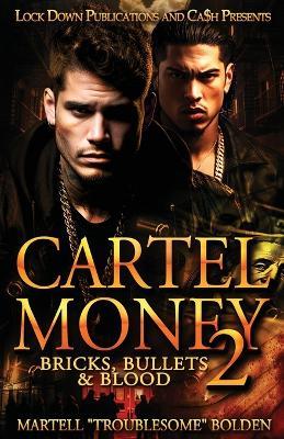Cartel Money 2: Bricks, Bullets & Blood - Martell Troublesome Bolden - cover