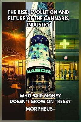 Who Said Money Doesn't Grow on Trees?: The Rise, Evolution, and Future of the Cannabis Industry - Jacques Sylvestre - cover