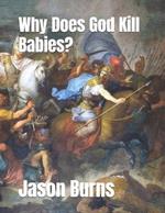 Why Does God Kill Babies?
