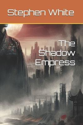 The Shadow Empress - Stephen White - cover