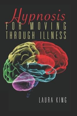 Hypnosis for Moving Through Illness - Laura King - cover