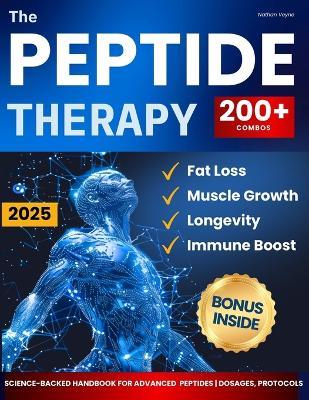 The Peptide Therapy: Science-Backed Handbook for Advanced Peptides Protocols, Dosages, and 200+ Combos for Fat Loss, Muscle Growth, Longevity, and Immune Boost - Nathan Veyne - cover