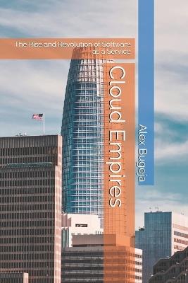 Cloud Empires: The Rise and Revolution of Software as a Service - Alex Bugeja - cover