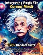 1789 Mind-Blowing Facts for Curious Minds: Fun and Random Trivia About Animals, Space, History, Science, and More!: Discover Fascinating Knowledge About the Universe, Inventions, and the Human Body - A Fun Facts Book for Curious Kids, Teens, and Adults!