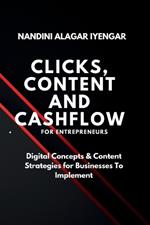Clicks, Content and Cashflow - For Entrepreneurs: Digital Concepts & Content Strategies for Businesses to Implement