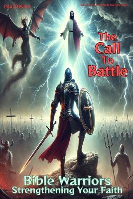 Bible Warriors: Strengthening Your Faith: The Call to Battle - Paul Devine - cover