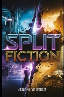 Split Fiction Walkthrough: A Complete Strategy Guide for Beginners and Pros, Uncover Hidden Paths, and Become Unstoppable - Rhianna Pathfinder - cover