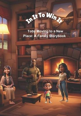 In It to Win It: Toby's Moving Adventure: A Heartwarming Story for Kids About Moving and Starting Over - Steven Cody - cover