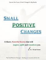 Small Positive Changes: 11 Short, Powerful Stories