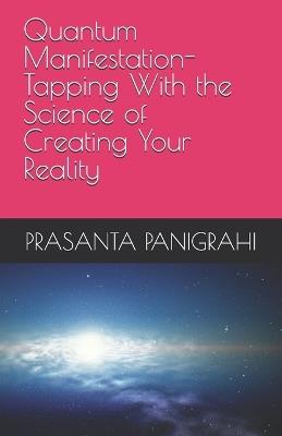 Quantum Manifestation-Tapping With the Science of Creating Your Reality - Prasanta Panigrahi - cover