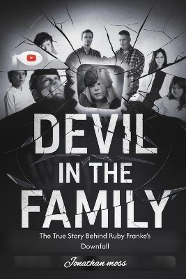 Devil in the Family: The True Story Behind Ruby Franke's Downfall - Jonathan Moss - cover