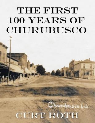 The First 100 Years of Churubusco - Curt Roth - cover