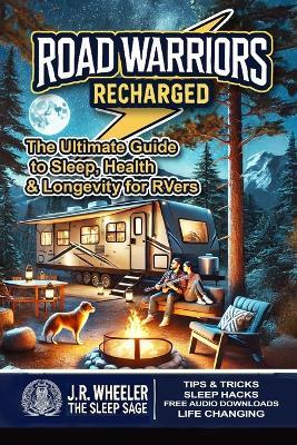 Road Warriors Recharged: The Ultimate Guide to Sleep, Health & Longevity for RVers - Jim Wheeler,James Wheeler - cover