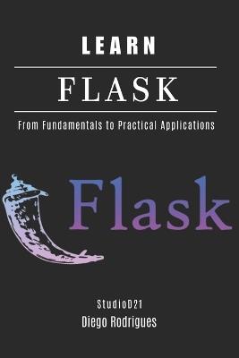 Learn Flask: From Fundamentals to Practical Applications - Diego Rodrigues,Studiod21 Smart Tech Content - cover