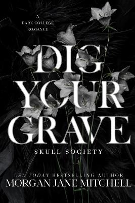 Dig Your Grave: A Dark College Romance - Morgan Jane Mitchell - cover