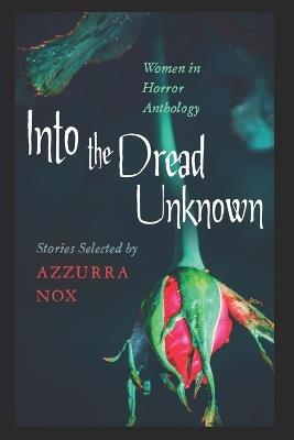 Into the Dread Unknown: Women in Horror Anthology - L E Daniels,Grace R Reynolds,Dw Milton - cover