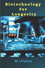 Biotechnology for Longevity: The Science of Living Longer