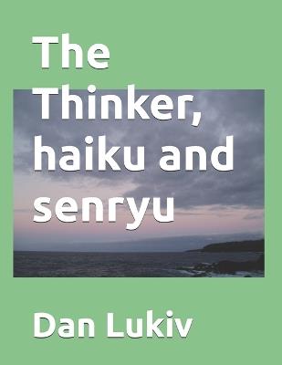 The Thinker, haiku and senryu - Dan Lukiv - cover