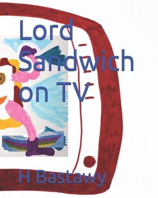 Lord Sandwich on TV - Haythem Bastawy - cover