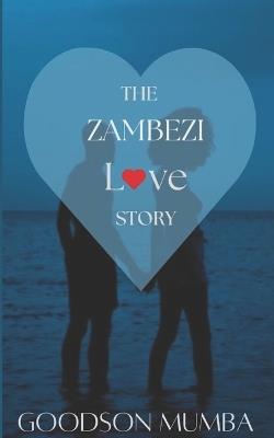 The Zambezi Love Story - Goodson Mumba - cover