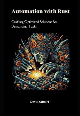 Automation with Rust: Crafting Optimized Solutions for Demanding Tasks - Devin Gilbert - cover