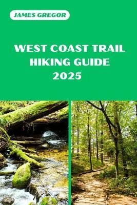 West Coast Trail Hiking Guide 2025: Your Essential Guide to West Coast Trail's Hiking Adventures in 2025 - James Gregor - cover