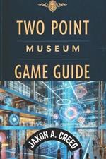 Two Point Museum Game Guide: Expert Tips And Winning Tactics