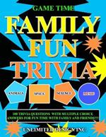 Family Fun Trivia: Family Fun Trivia Is The Ultimate Game Night Companion, Packed With 100 Exciting Questions Across A Variety Of Fun And Educational Topics! Gather Your Family And Friends And Put Your Knowledge To The Test!!!