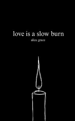 love is a slow burn - Aliza Grace - cover