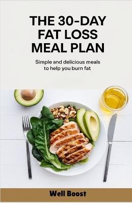 The 30-Day Fat Loss Meal Plan: Simple and delicious meals to help you burn fat - Well Boost - cover