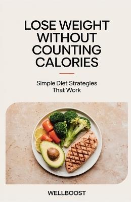 Lose Weight Without Counting Calories: Simple Diet Strategies That Work - Well Boost - cover