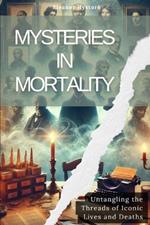 Mysteries in Mortality: Untangling the Threads of Iconic Lives and Deaths