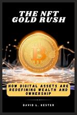 The NFT Gold Rush: How Digital Assets Are Redefining Wealth and Ownership