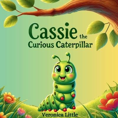 Cassie the Curious Caterpillar - Veronica Little - cover