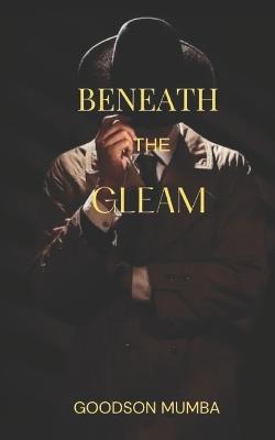 Beneath the Gleam - Goodson Mumba - cover